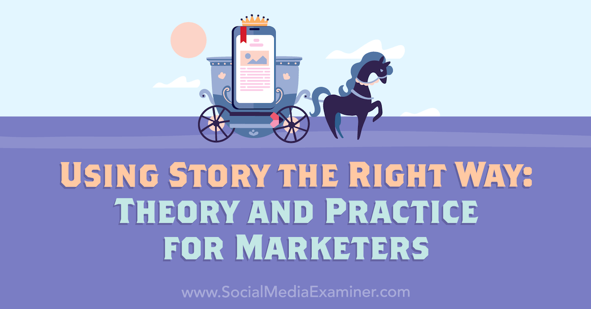 You are currently viewing Using Story the Right Way: Theory and Practice for Marketers