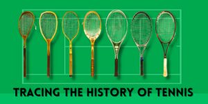 Read more about the article Tracing the Evolution of Tennis Through History
