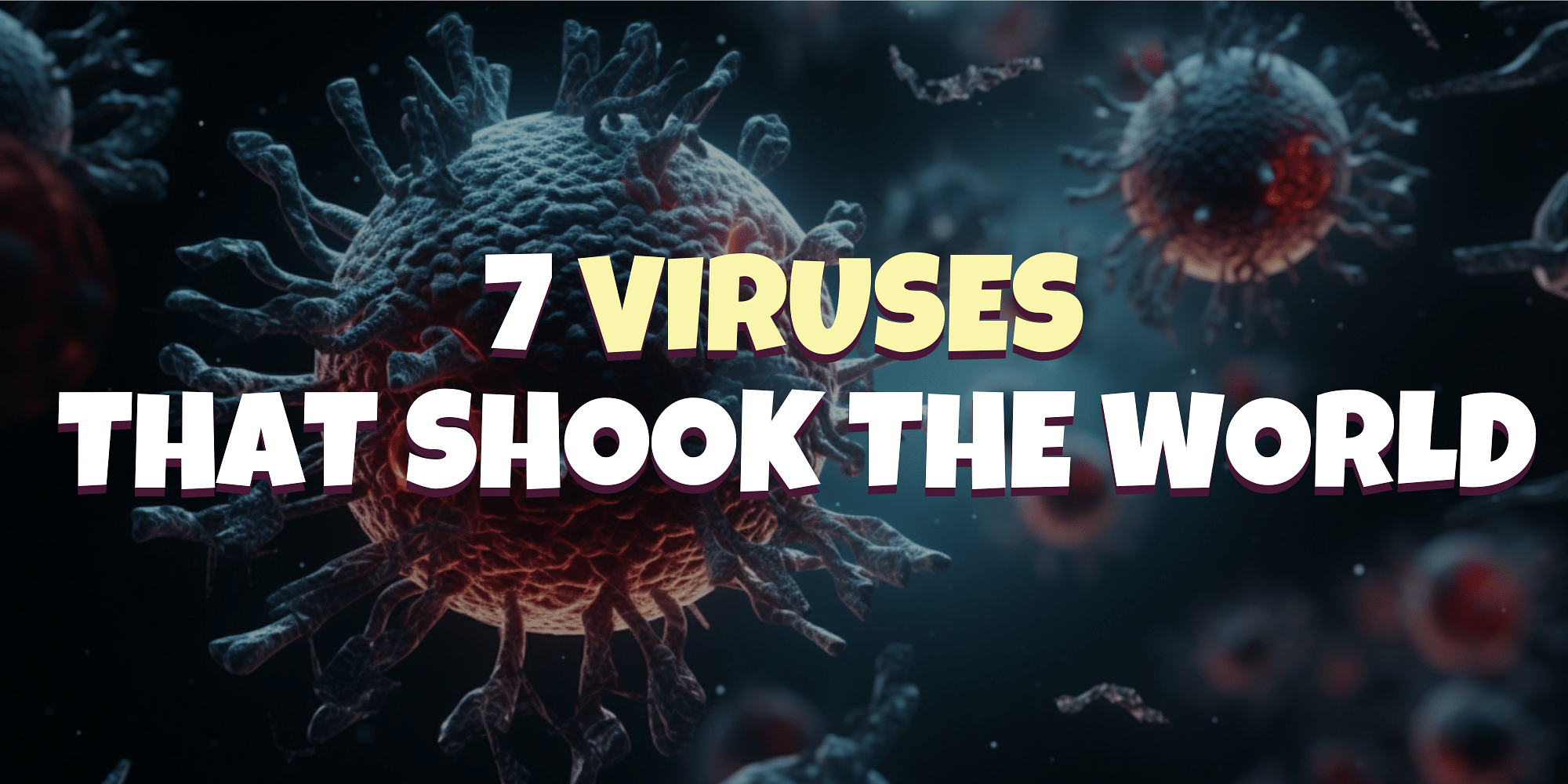 You are currently viewing 7 Deadly Viruses: Exploring the Remarkable Science Within
