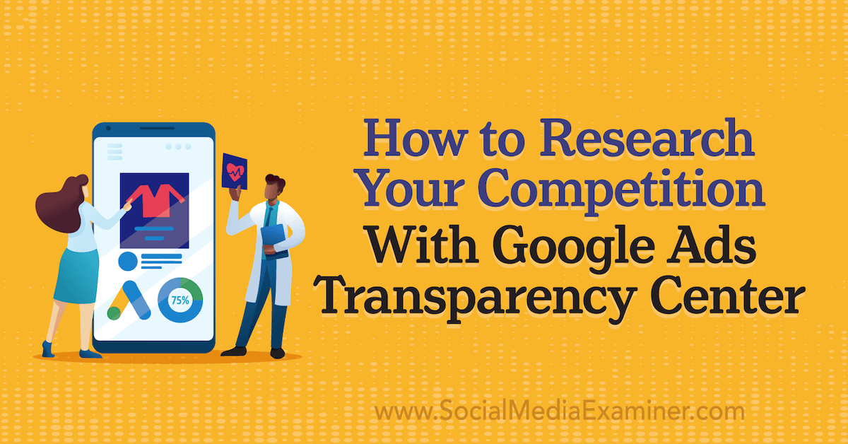 You are currently viewing How to Research Your Competition With Google Ads Transparency Center
