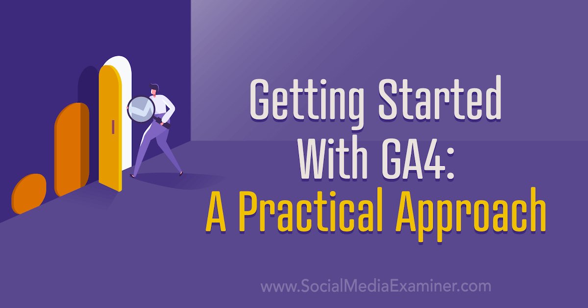 You are currently viewing Getting Started With GA4: A Practical Approach