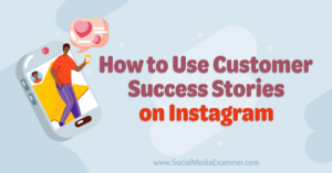 Read more about the article How to Use Customer Success Stories on Instagram