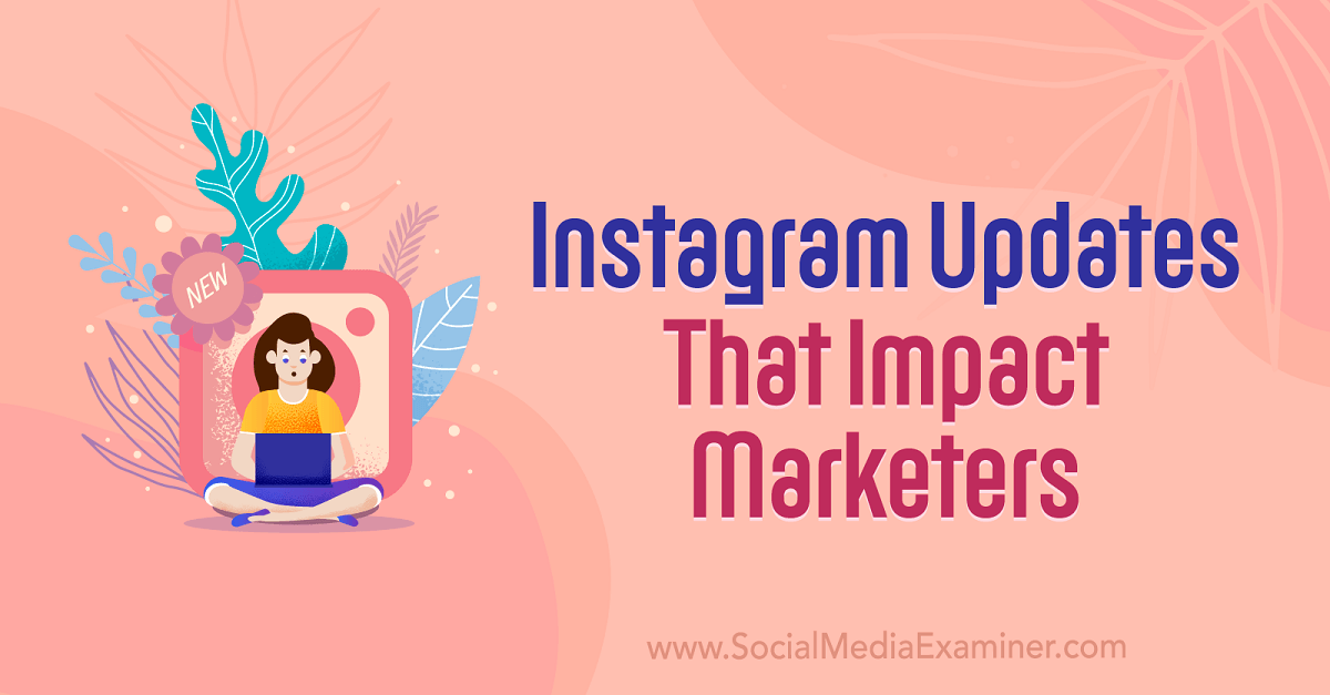 You are currently viewing Instagram Updates That Impact Marketers