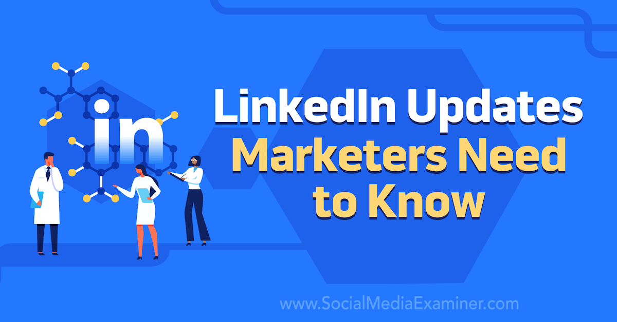 You are currently viewing LinkedIn Updates Marketers Need to Know