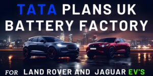 Read more about the article Tata Plans UK Battery Factory for Land Rover and Jaguar EVs