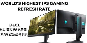 Read more about the article World's Highest IPS Gaming Refresh Rate: Alienware’s AW2524HF 500hz Monitor