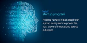 Read more about the article Intel Startup Program is helping India’s deeptech startups build and scale solutions for the world