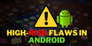 Read more about the article Government Warns of High-Risk Flaws in Android 13 & Earlier Versions