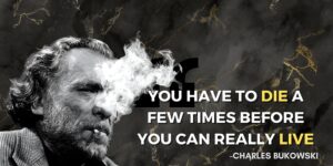 Read more about the article Facing Life's Lows to Reach the Ultimate Highs: Bukowski's Wisdom