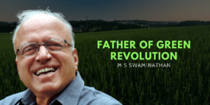 Read more about the article M. S. Swaminathan: The Visionary Father of Indian Agriculture