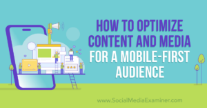 Read more about the article How to Optimize Content and Media for a Mobile-First Audience
