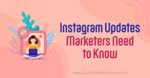 Read more about the article Instagram Updates Marketers Need to Know