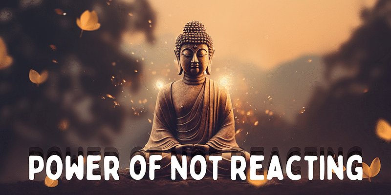 You are currently viewing The Power of Not Reacting: Buddha's Approach to Peaceful Living