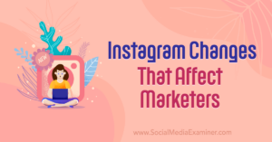 Read more about the article Instagram Changes That Affect Marketers