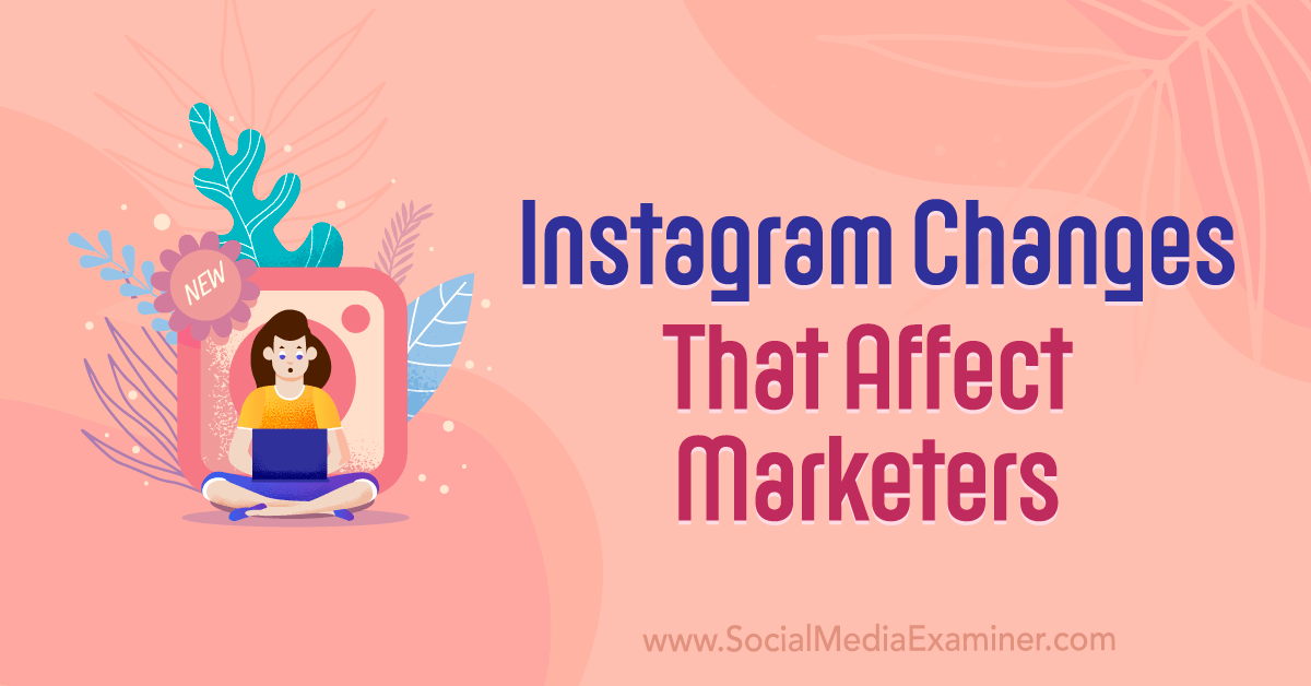 You are currently viewing Instagram Changes That Affect Marketers