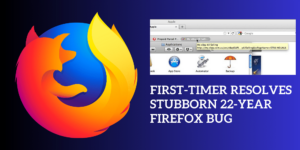Read more about the article First-Timer Resolves Stubborn 22-Year Firefox Bug