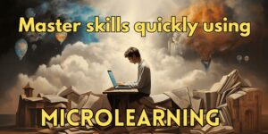 Read more about the article Master Skills Quickly with the Power of Microlearning Techniques