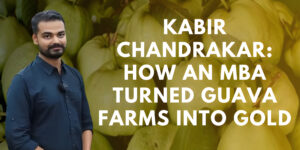 Read more about the article Kabir Chandrakar: How an MBA Turned Guava Farms into Gold