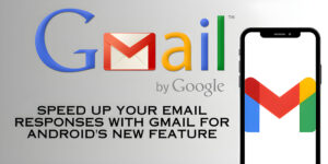Read more about the article Speed Up Your Email Responses with Gmail for Android's New Feature