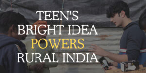 Read more about the article Teen's Bright Idea Powers Rural India