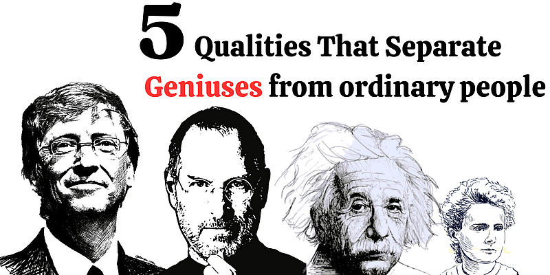 You are currently viewing 5 Unique Qualities That Separate Geniuses from ordinary people