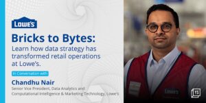 Read more about the article Bricks to Bytes: Lowe’s Chandhu Nair reveals how data strategy has transformed retail operations