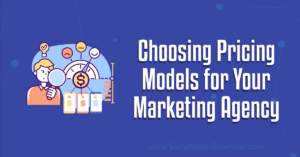 Read more about the article Choosing Pricing Models for Your Marketing Agency