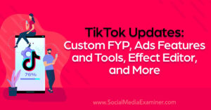 Read more about the article TikTok Updates: Custom FYP, Ads Features and Tools, Effect Editor, and More