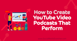 Read more about the article How to Create YouTube Video Podcasts That Perform