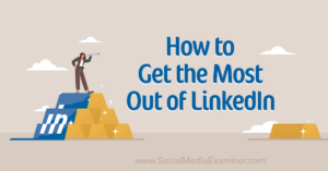 Read more about the article How to Get the Most Out of LinkedIn