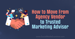 Read more about the article How to Move From Agency Vendor to Trusted Marketing Advisor