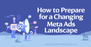 Read more about the article How to Prepare for a Changing Meta Ads Landscape