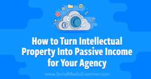 Read more about the article How to Turn Intellectual Property Into Passive Income for Your Agency
