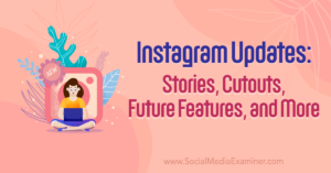 Read more about the article Instagram Updates: Stories, Cutouts, Future Features, and More