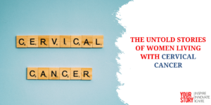 Read more about the article The Untold Stories of Women Living with Cervical Cancer