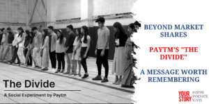 Read more about the article Beyond Market Shares: Paytm's "The Divide" – A Message Worth Remembering