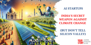 Read more about the article ⁠ AI Startups: India's Secret Weapon Against Climate Change (But Don't Tell Silicon Valley)