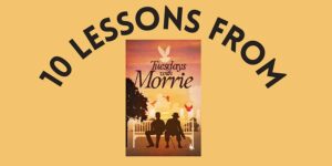 Read more about the article 10 lessons to learn from the book 'Tuesdays with Morrie'