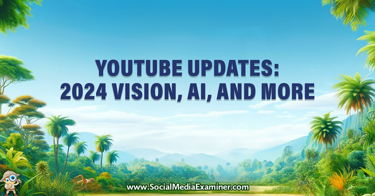 You are currently viewing YouTube Updates: YouTube’s 2024 Vision for AI, YPP, Experience Features, and More