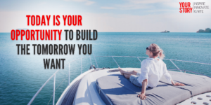 Read more about the article ⁠⁠Today Is Your Opportunity To Build The Tomorrow You Want