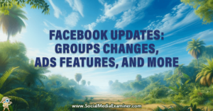 Read more about the article Facebook Updates: Groups Changes, Ads Features, Influencer Management, and More
