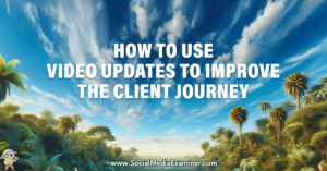 Read more about the article How to Use Video Updates to Improve the Client Journey