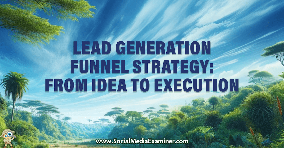 You are currently viewing Lead Generation Funnel Strategy: From Idea to Execution