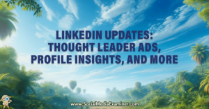 Read more about the article LinkedIn Updates: Thought Leader Ads, Profile Insights, and More