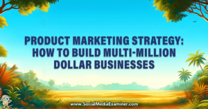 Read more about the article Product Marketing Strategy: How to Build Multi-Million Dollar Businesses