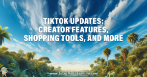 Read more about the article TikTok Updates: Shopping Tools, Creator Features, and More