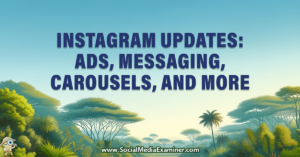 Read more about the article Instagram Updates: Ads, Messaging, Carousels, and More