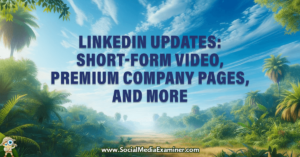 Read more about the article LinkedIn Updates: Short-Form Video, Premium Company Pages, and More