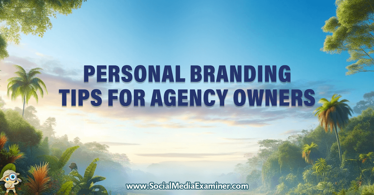 You are currently viewing Personal Branding Tips for Agency Owners