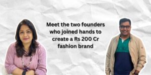 Read more about the article Meet the two founders who joined hands to create a Rs 200 Cr fashion brand